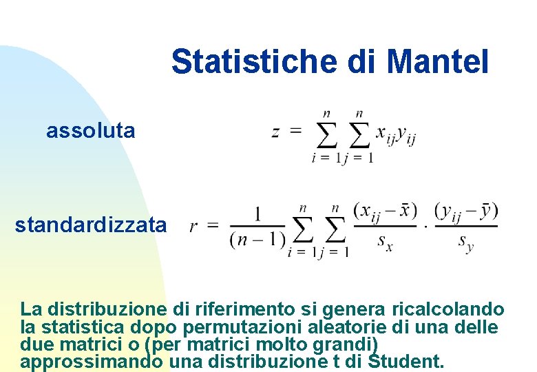 Statistiche di Mantel assoluta standardizzata La distribuzione di riferimento si genera ricalcolando la statistica