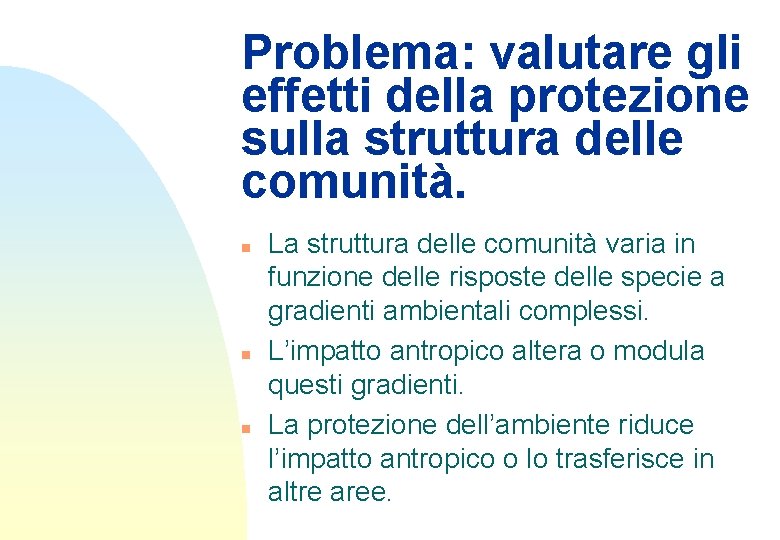 Problema: valutare gli effetti della protezione sulla struttura delle comunità. n n n La