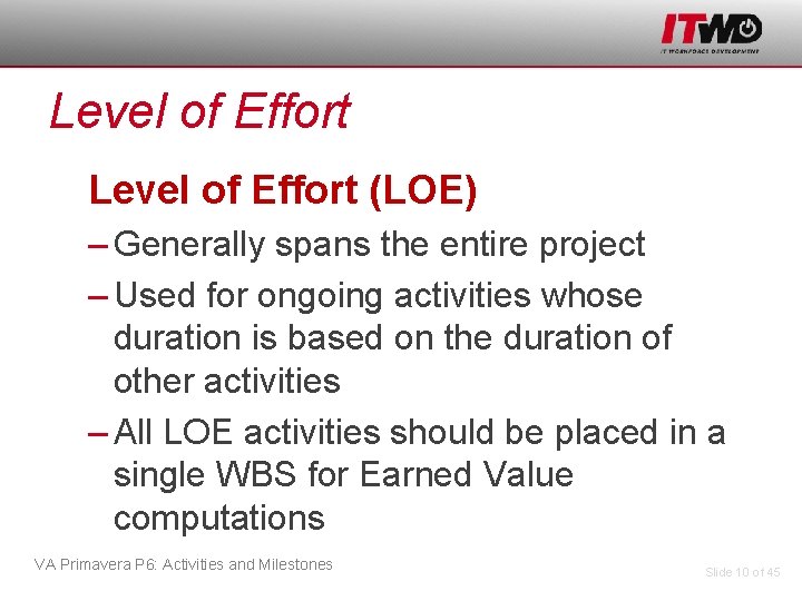 Level of Effort (LOE) – Generally spans the entire project – Used for ongoing