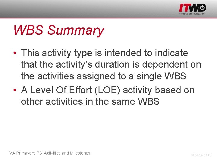WBS Summary • This activity type is intended to indicate that the activity’s duration