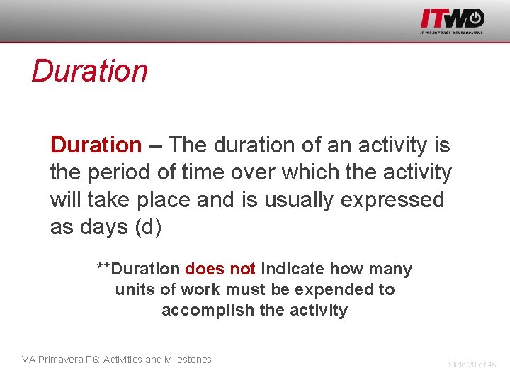 Duration – The duration of an activity is the period of time over which