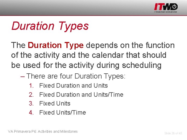 Duration Types The Duration Type depends on the function of the activity and the