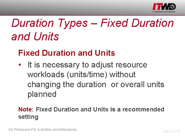 Duration Types – Fixed Duration and Units • It is necessary to adjust resource