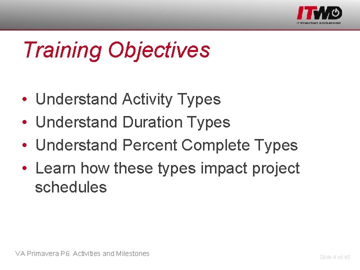 Training Objectives • • Understand Activity Types Understand Duration Types Understand Percent Complete Types