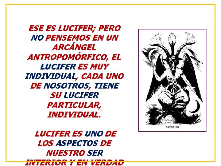 ESE ES LUCIFER; PERO NO PENSEMOS EN UN ARCÁNGEL ANTROPOMÓRFICO, EL LUCIFER ES MUY
