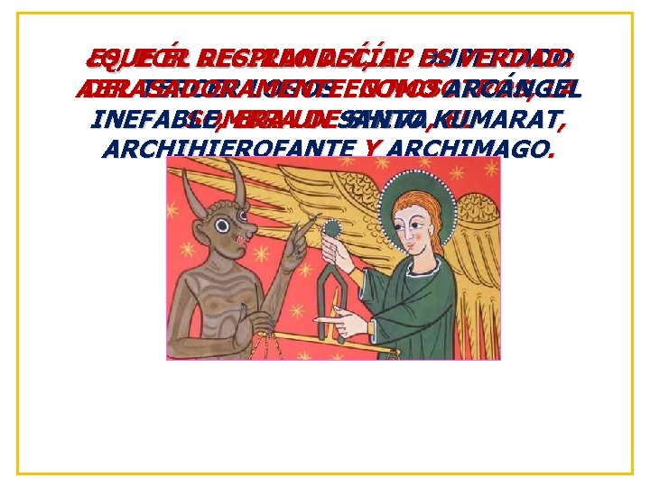 ¿QUE ES, POR ÉL DECIRLO RESPLANDECÍA? ASÍ, EL DUPLICADO ES VERDAD: ABRASADORAMENTE. DEL TERCER