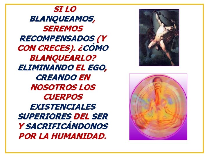 SI LO BLANQUEAMOS, SEREMOS RECOMPENSADOS (Y CON CRECES). ¿CÓMO BLANQUEARLO? ELIMINANDO EL EGO, CREANDO