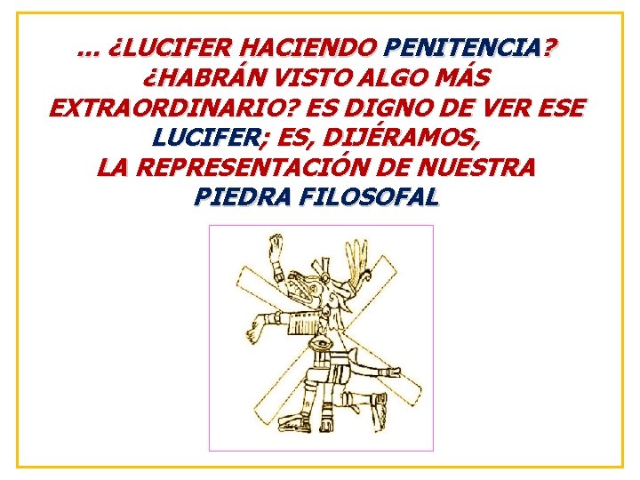 . . . ¿LUCIFER HACIENDO PENITENCIA? ¿HABRÁN VISTO ALGO MÁS EXTRAORDINARIO? ES DIGNO DE