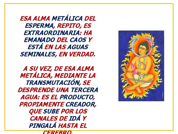 ESA ALMA METÁLICA DEL ESPERMA, REPITO, ES EXTRAORDINARIA: HA EMANADO DEL CAOS Y ESTÁ