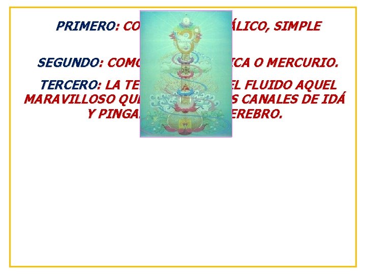 PRIMERO: COMO CAOS METÁLICO, SIMPLE ESPERMA. SEGUNDO: COMO ALMA METÁLICA O MERCURIO. TERCERO: LA