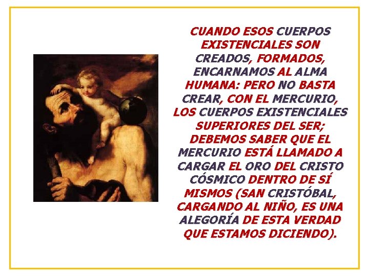 CUANDO ESOS CUERPOS EXISTENCIALES SON CREADOS, FORMADOS, ENCARNAMOS AL ALMA HUMANA: PERO NO BASTA