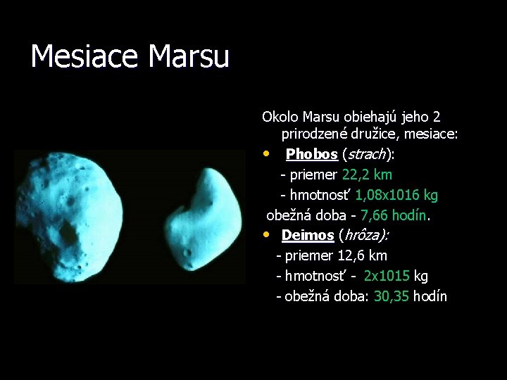 Mesiace Marsu Okolo Marsu obiehajú jeho 2 prirodzené družice, mesiace: • Phobos (strach): -