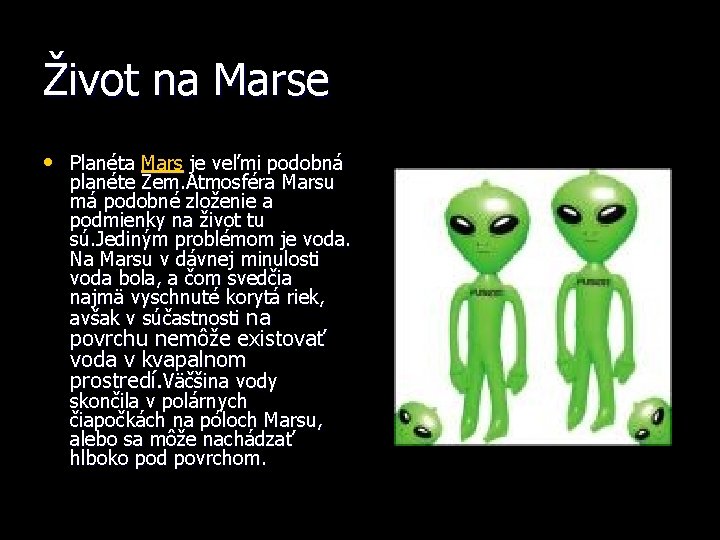 Život na Marse • Planéta Mars je veľmi podobná planéte Zem. Atmosféra Marsu má