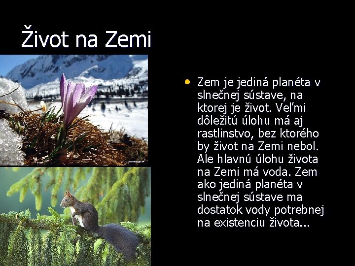 Život na Zemi • Zem je jediná planéta v slnečnej sústave, na ktorej je