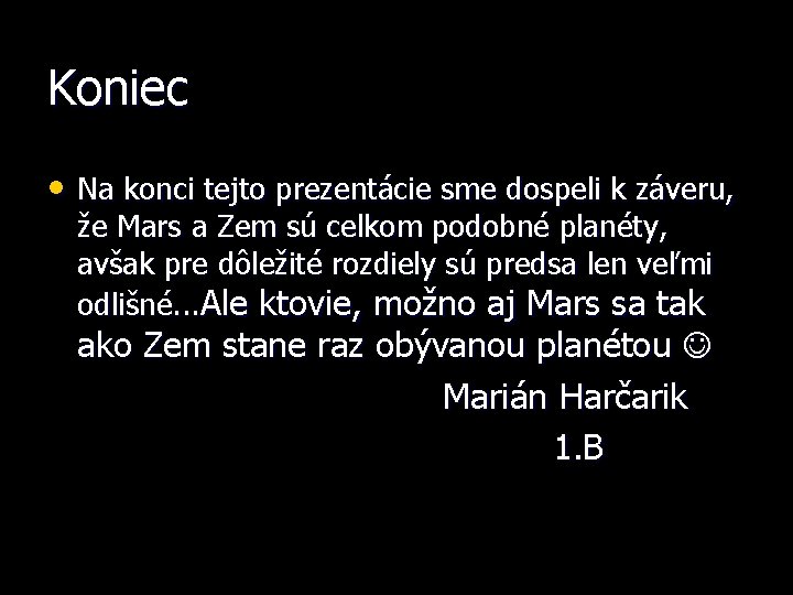 Koniec • Na konci tejto prezentácie sme dospeli k záveru, že Mars a Zem