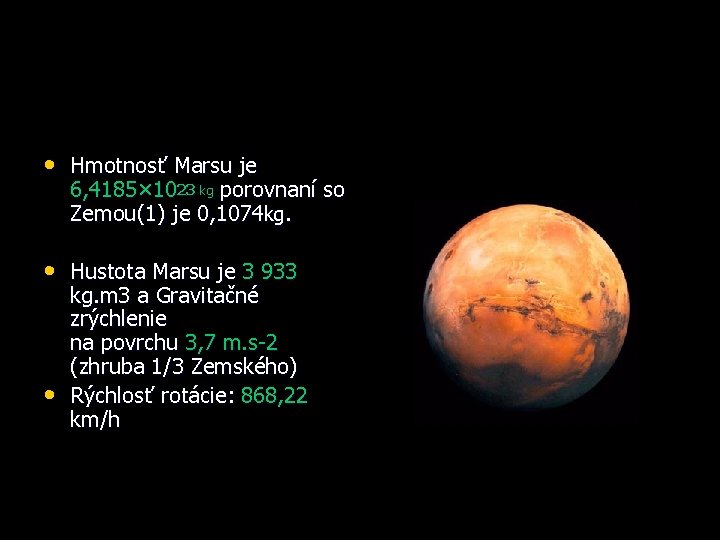  • Hmotnosť Marsu je 6, 4185× 1023 kg porovnaní so Zemou(1) je 0,