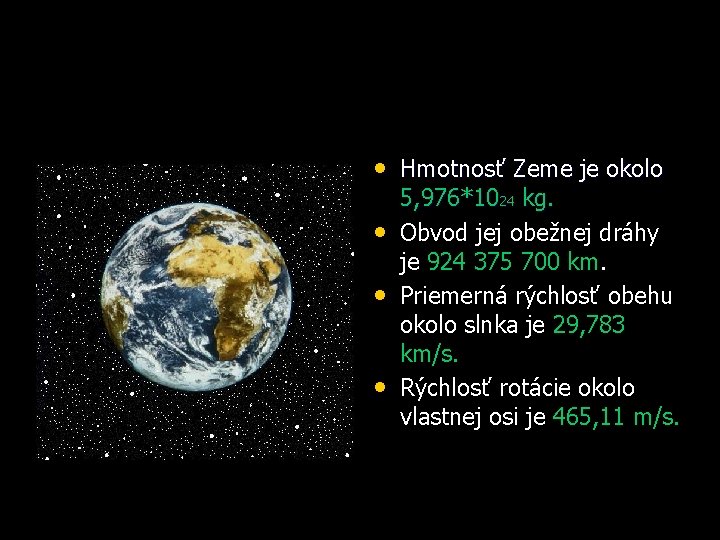  • Hmotnosť Zeme je okolo • • • 5, 976*1024 kg. Obvod jej