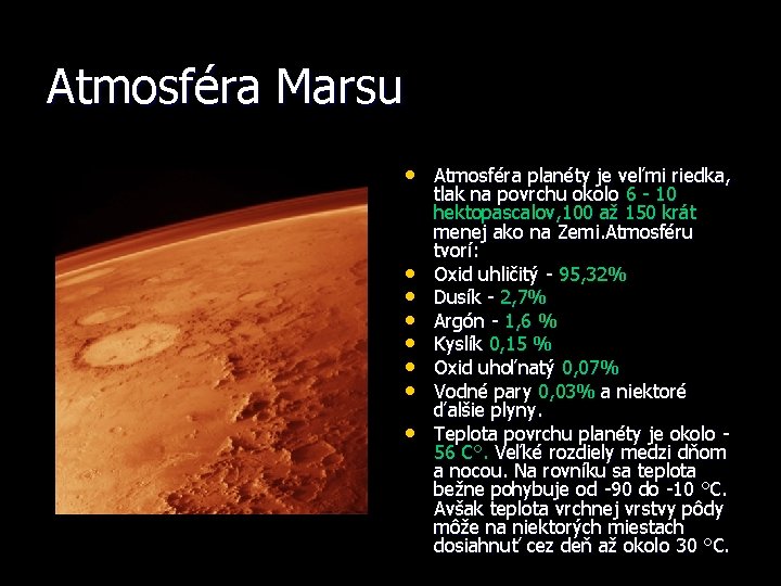 Atmosféra Marsu • Atmosféra planéty je veľmi riedka, • • tlak na povrchu okolo