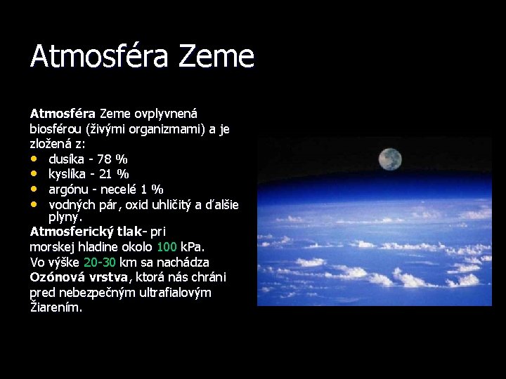 Atmosféra Zeme ovplyvnená biosférou (živými organizmami) a je zložená z: • dusíka - 78