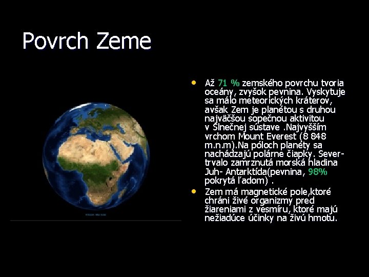 Povrch Zeme • Až 71 % zemského povrchu tvoria • oceány, zvyšok pevnina. Vyskytuje