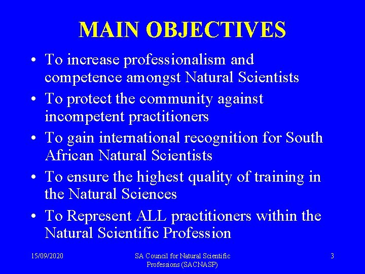 MAIN OBJECTIVES • To increase professionalism and competence amongst Natural Scientists • To protect
