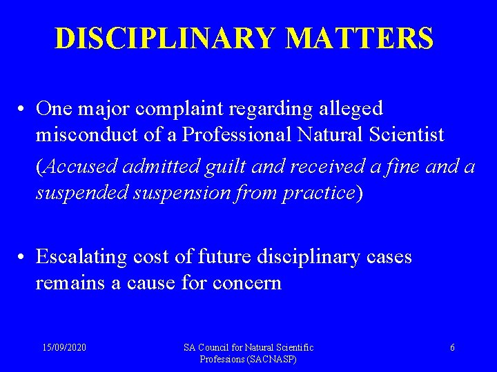 DISCIPLINARY MATTERS • One major complaint regarding alleged misconduct of a Professional Natural Scientist