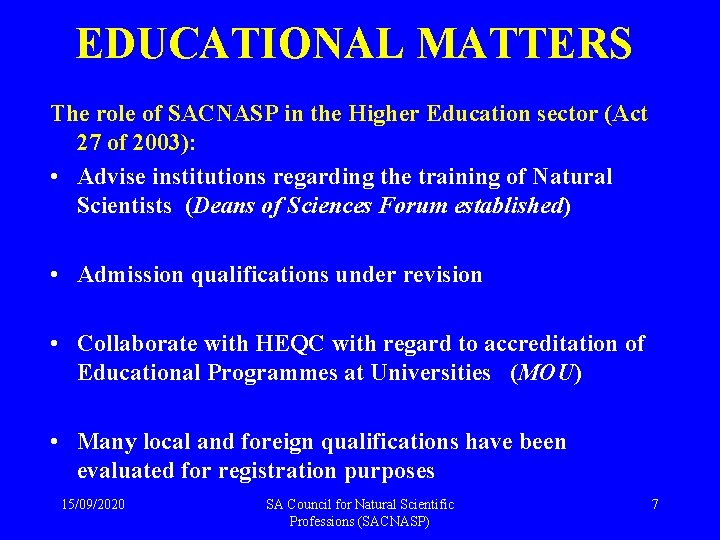 EDUCATIONAL MATTERS The role of SACNASP in the Higher Education sector (Act 27 of