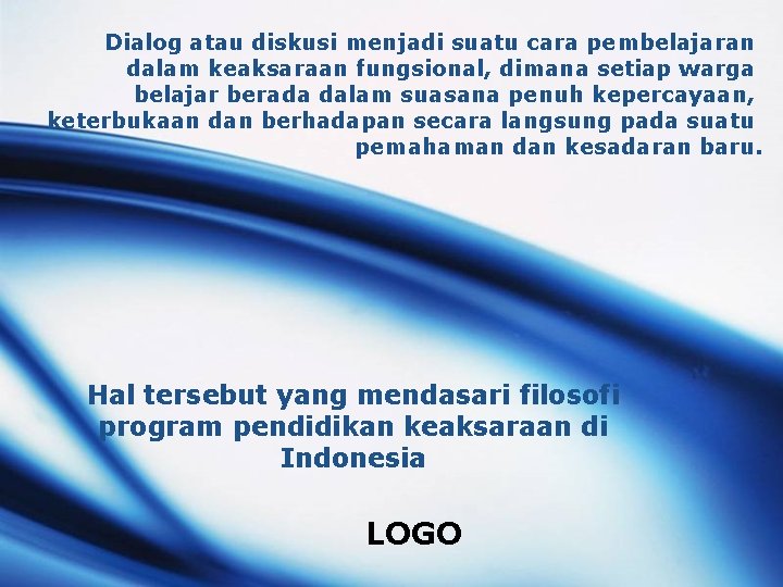 Dialog atau diskusi menjadi suatu cara pembelajaran dalam keaksaraan fungsional, dimana setiap warga belajar