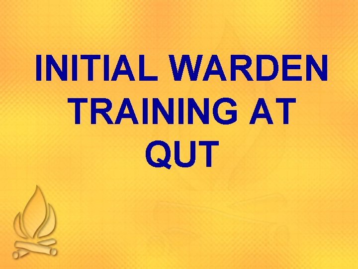 INITIAL WARDEN TRAINING AT QUT 