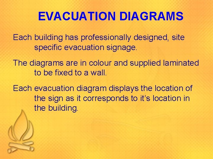 EVACUATION DIAGRAMS Each building has professionally designed, site specific evacuation signage. The diagrams are
