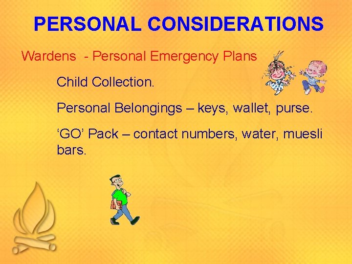 PERSONAL CONSIDERATIONS Wardens - Personal Emergency Plans Child Collection. Personal Belongings – keys, wallet,