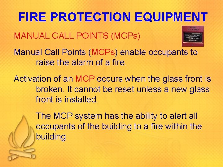 FIRE PROTECTION EQUIPMENT MANUAL CALL POINTS (MCPs) Manual Call Points (MCPs) enable occupants to