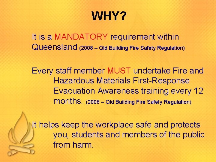 WHY? It is a MANDATORY requirement within Queensland (2008 – Qld Building Fire Safety