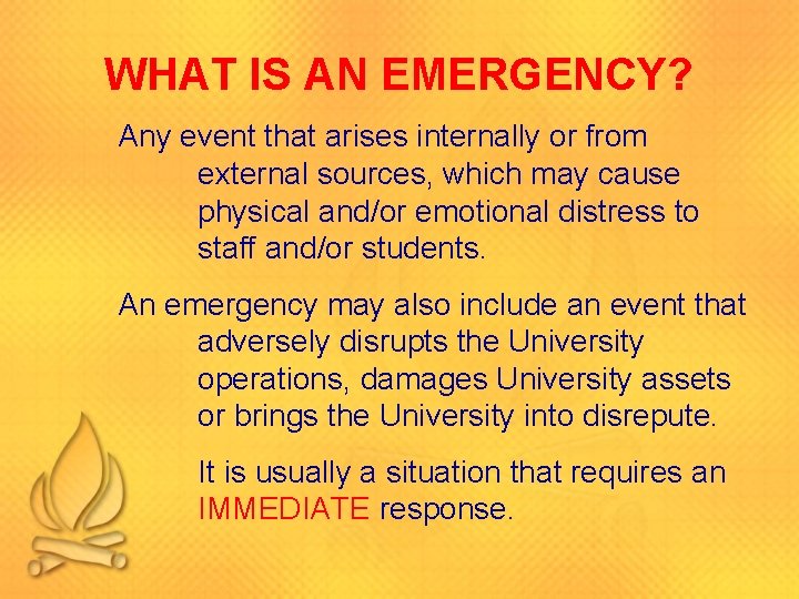 WHAT IS AN EMERGENCY? Any event that arises internally or from external sources, which