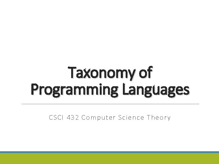 Taxonomy of Programming Languages CSCI 432 Computer Science Theory 