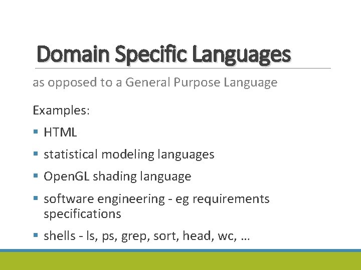 Domain Specific Languages as opposed to a General Purpose Language Examples: § HTML §