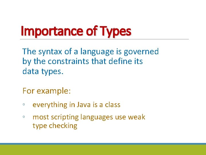 Importance of Types The syntax of a language is governed by the constraints that