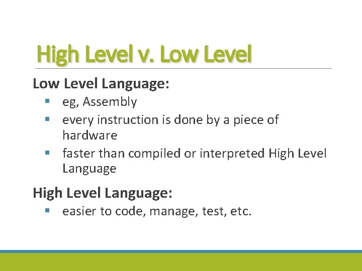 High Level v. Low Level Language: § eg, Assembly § every instruction is done