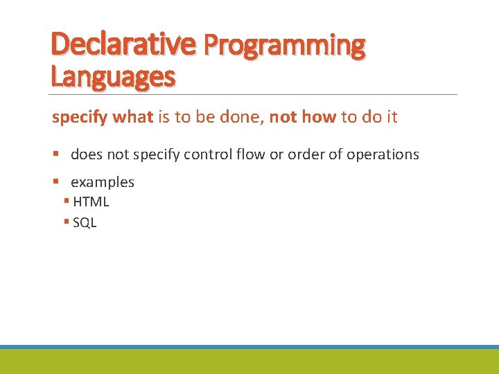 Declarative Programming Languages specify what is to be done, not how to do it