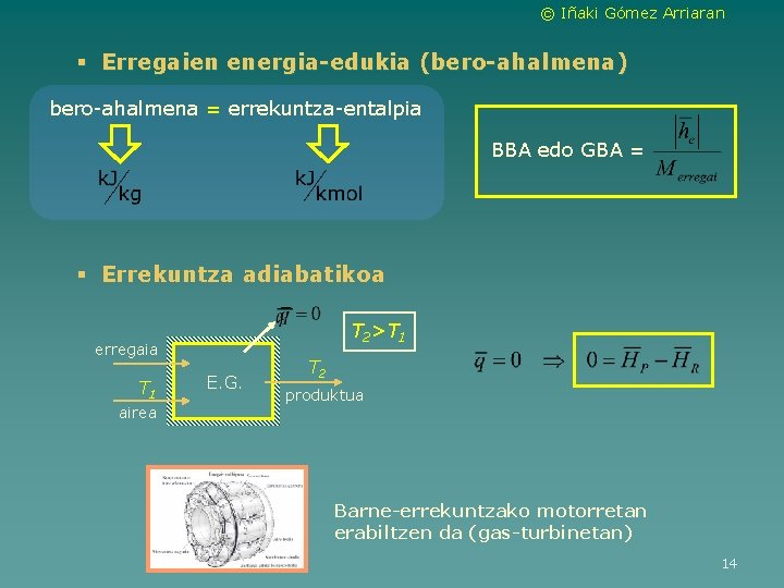 © Iñaki Gómez Arriaran § Erregaien energia-edukia (bero-ahalmena) bero-ahalmena = errekuntza-entalpia BBA edo GBA © Iñaki Gómez Arriaran § Erregaien energia-edukia (bero-ahalmena) bero-ahalmena = errekuntza-entalpia BBA edo GBA