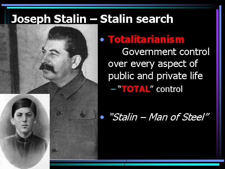 Joseph Stalin – Stalin search • Totalitarianism Government control over every aspect of public