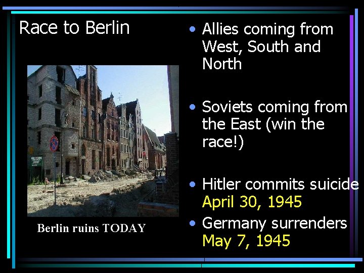 Race to Berlin • Allies coming from West, South and North • Soviets coming