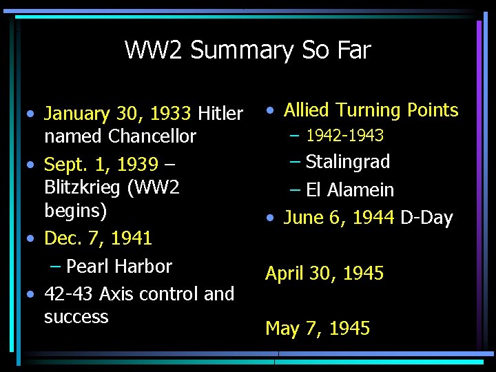 WW 2 Summary So Far • January 30, 1933 Hitler • Allied Turning Points