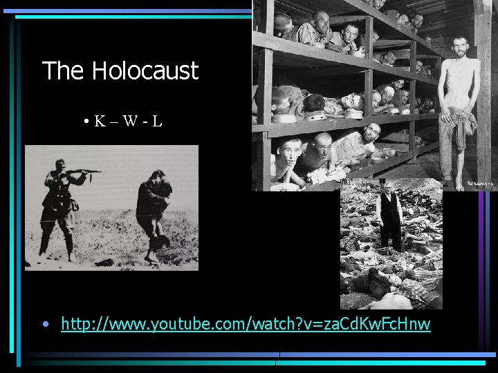 The Holocaust • K–W-L • http: //www. youtube. com/watch? v=za. Cd. Kw. Fc. Hnw