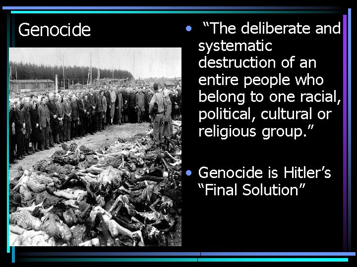 Genocide • “The deliberate and systematic destruction of an entire people who belong to