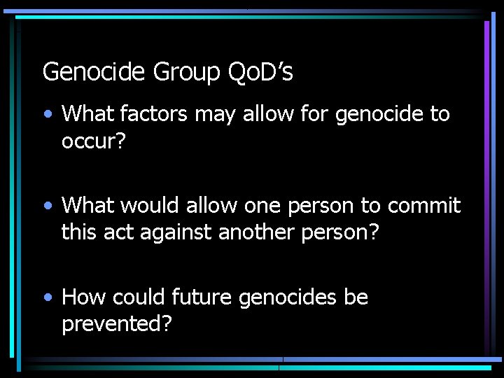 Genocide Group Qo. D’s • What factors may allow for genocide to occur? •