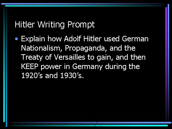 Hitler Writing Prompt • Explain how Adolf Hitler used German Nationalism, Propaganda, and the