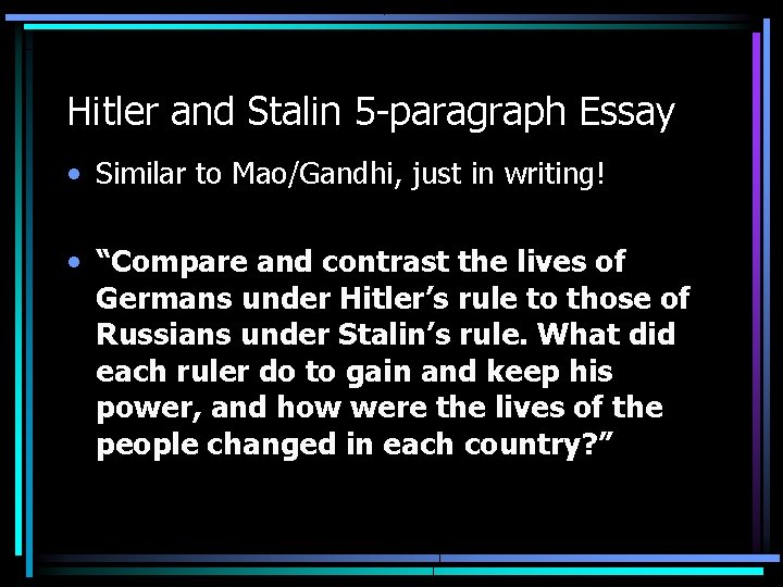 Hitler and Stalin 5 -paragraph Essay • Similar to Mao/Gandhi, just in writing! •