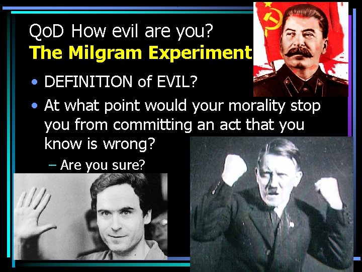 Qo. D How evil are you? The Milgram Experiment • DEFINITION of EVIL? •