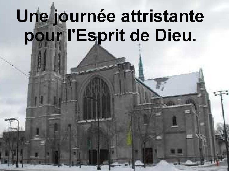 Une journée attristante pour l'Esprit de Dieu. 